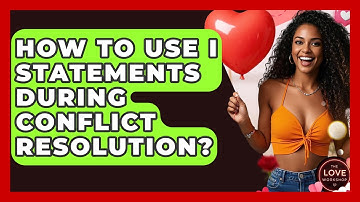 How To Use I Statements During Conflict Resolution? - The Love Workshop