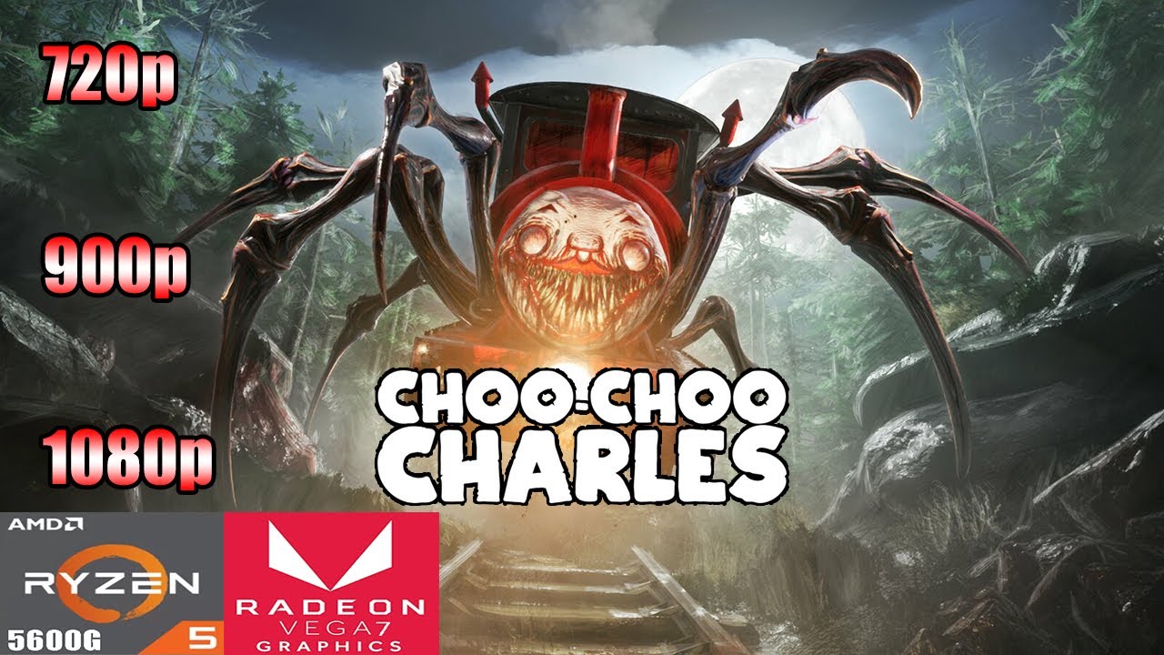 Choo-Choo Charles | Ryzen 5 5600G Vega 7 | 720p - 900p - 1080p