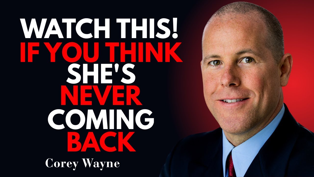 Watch This If You Think She’s Never Coming Back | Corey Wayne Motivational Speech