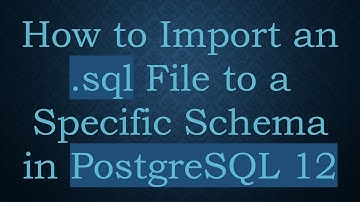 How to Import an .sql File to a Specific Schema in PostgreSQL 12