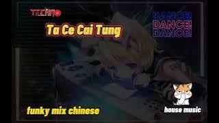 Ta Ce Cai Tung | Funky Mix  Chinese [109] | House Music | Techno