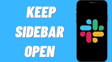 How To Keep Sidebar Open On Slack