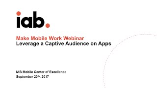 IAB Make Mobile Work Webinar: Leverage a Captive Audience on Apps screenshot 1