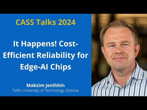 CASS Talks 2024 – Maksim Jenihhin, Tallin University of Technology, Estonia – May 3, 2024