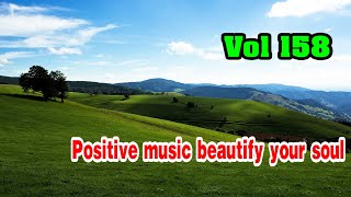 Positive music beautify your soul and stress relief, New Relaxing instrumental music vol 158
