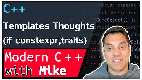 C++ templates (if constexpr, type_traits) and preferring free functions | Modern Cpp Series Ep. 214