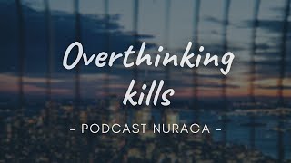 Overthinking Kills - Podcast Nuraga (Keluh Kesah Kita Ep.8)