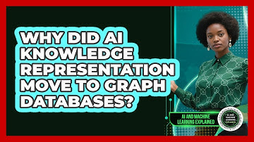 Why Did AI Knowledge Representation Move To Graph Databases? - AI and Machine Learning Explained