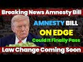 Amnesty Bill on the Edge: Could It Actually Become Law?