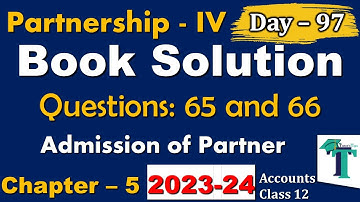 Day - 97 | Solution of Questions 65 to 66 Admission of a Partner | Chapter 5 Accounts class 12 PSEB