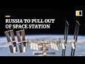 Russia will pull out of International Space Station by 2024 to focus on its own orbiting outpost