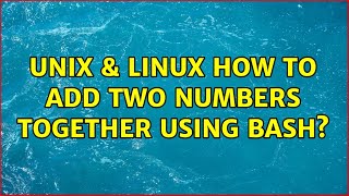 Unix & Linux: How to add two numbers together using bash?