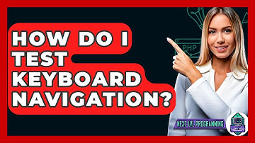 How Do I Test Keyboard Navigation? - Next LVL Programming