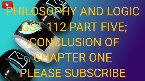 GST 112 (Philosophy And Logic) Part Five; Conclusion of Chapter One. Pls Subscribe
