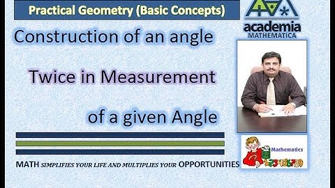 Construction of an angle Twice in Measurement of a given Angle(P Geometry)Basic Concepts V.07