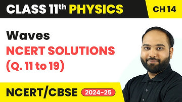 Waves - NCERT Solutions (Que. 11 to 19) | Class 11 Physics Chapter 14 | CBSE 2025-26