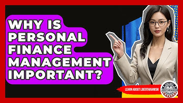 Why Is Personal Finance Management Important? - Learn About Libertarianism
