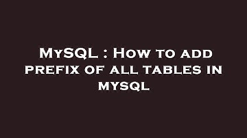 MySQL : How to add prefix of all tables in mysql