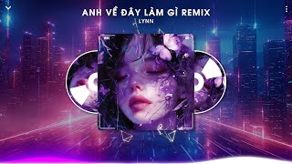 Dành Cả Thanh Xuân Để Trao Anh Remix Tiktok - Anh Về Đây Làm Gì Remix Tiktok - Lynn