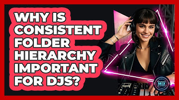 Why Is Consistent Folder Hierarchy Important For DJs?