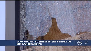 Downtown businesses see string of similar break-ins