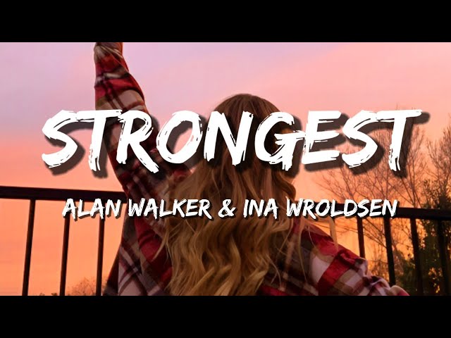 Unveiling the Powerful Lyrics of Alan Walker & Ina Wroldsen's 'Strongest' 