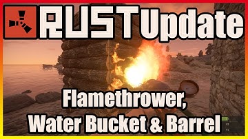 Rust Update - Devblog 106 - Flamethrower, Water Bucket & Water Barrel