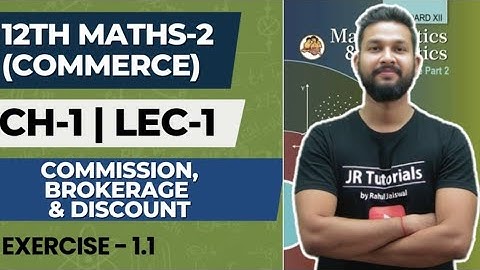 12th Maths 2 (Commerce) | Chapter 1 | Commission Brokerage & Discount | Lecture 1 | Exercise 1.1 |