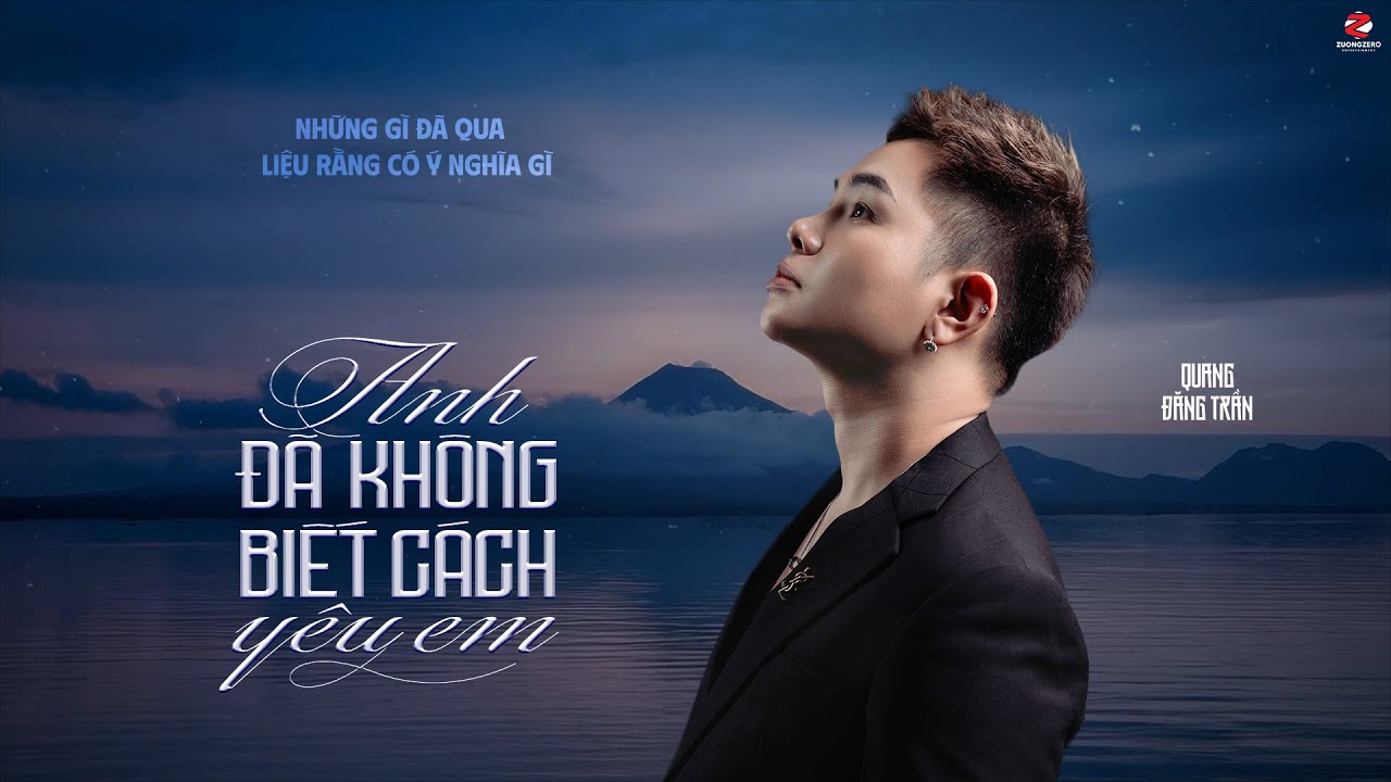 Anh Đã Không Biết Cách Yêu Em - Quang Đăng Trần || Official MV Lyrics Anh Đã Không Biết Cách Yêu Em - Quang Đăng Trần || Official MV Lyrics
