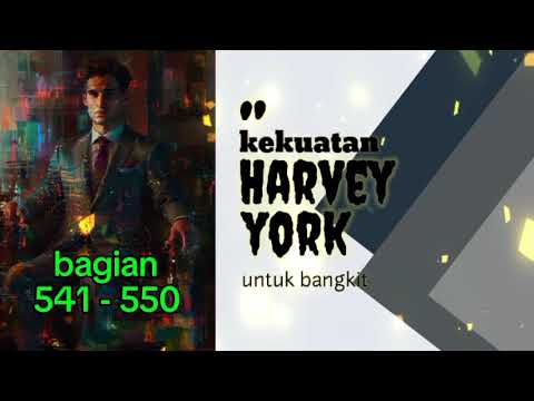 Kekuatan Harvey York Untuk Bangkit bagian 541 - 550