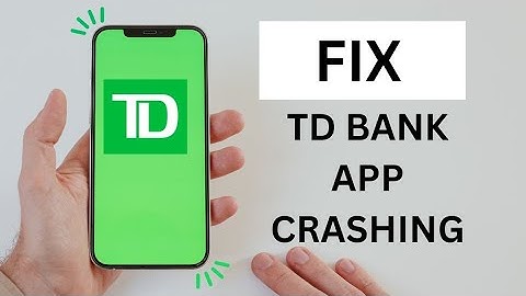 How to Fix TD Bank App Crashing on Android 2024?
