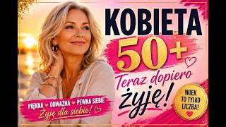 🔥 KOBIETA 50  – Teraz Dopiero Żyję! ❤️ (Hymn Silnych Kobiet)