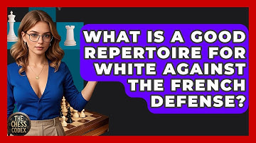 What Is A Good Repertoire For White Against The French Defense? - The Chess Codex