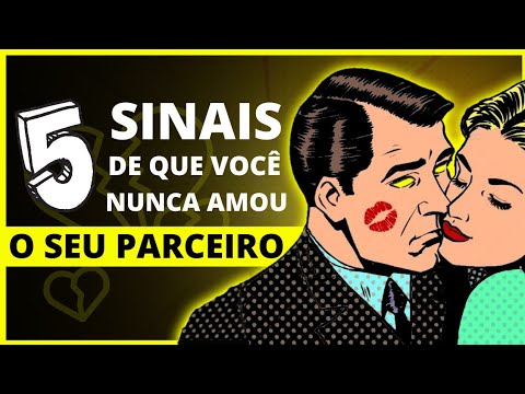 Vídeo: 5 Sinais De Que Você Não Pode Amar. Você Nunca Amou?