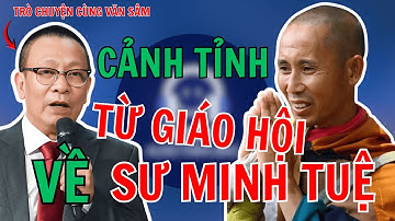 TÂM SỰ CÙNG VĂN SÂM: Sư MINH TUỆ Và Tác Động đến GIÁO HỘI PHẬT GIÁO VIỆT NAM