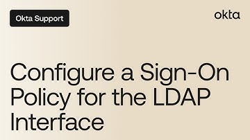 Configure a Sign-On Policy for the LDAP Interface | Okta Support