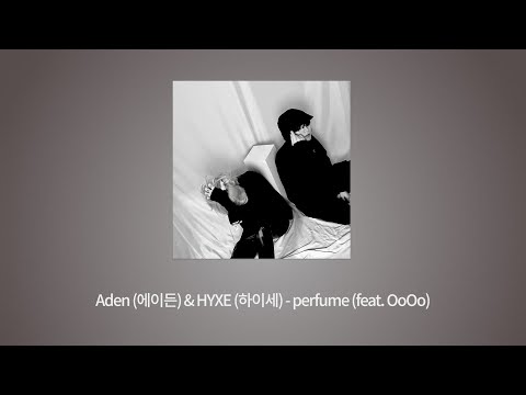 Aden (에이든) & HYXE (하이세) - perfume (feat. OoOo)