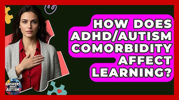 How Does ADHD/Autism Comorbidity Affect Learning? - Answers About Autism