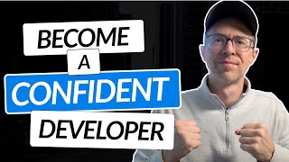 How To Become a More CONFIDENT Developer | Practical Advice