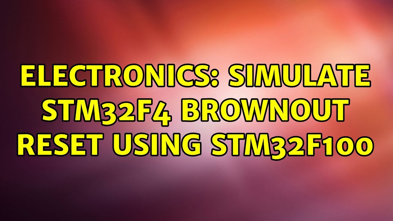electronics-simulate-stm32f4-brownout-reset-using-stm32f100-youtube