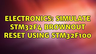 Electronics: Simulate STM32F4 brownout reset using STM32F100