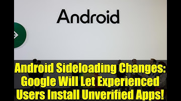 Android Sideloading Changes: Google Will Let Experienced Users Install Unverified Apps!