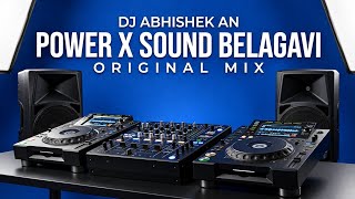 POWER X SOUND BELAGAVI (ORIGINAL MIX) DJ ABHISHEK AN
