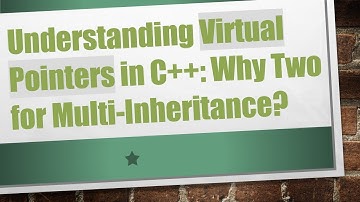 Understanding Virtual Pointers in C++: Why Two for Multi-Inheritance?