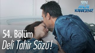 Deli Tahir sözü! - Sen Anlat Karadeniz 54.  Resimi