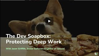 The Dev Soapbox: Protecting Deep Work