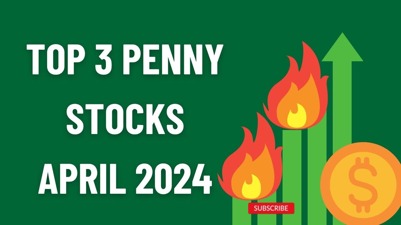 Top 3 Penny Stocks April 2024 🔥 🔥 🔥 - YouTube