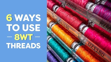 6 Ways to Use 8wt Threads