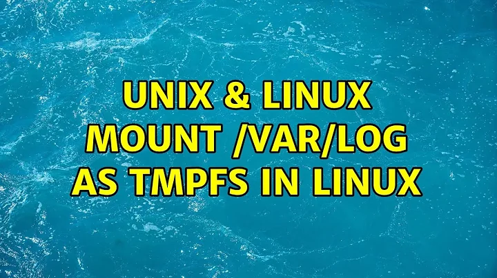Unix & Linux: mount /var/log as tmpfs in Linux
