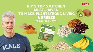 Rip’s Top 5 Kitchen MustHaves to Make PLANTSTRONG Living a Breeze